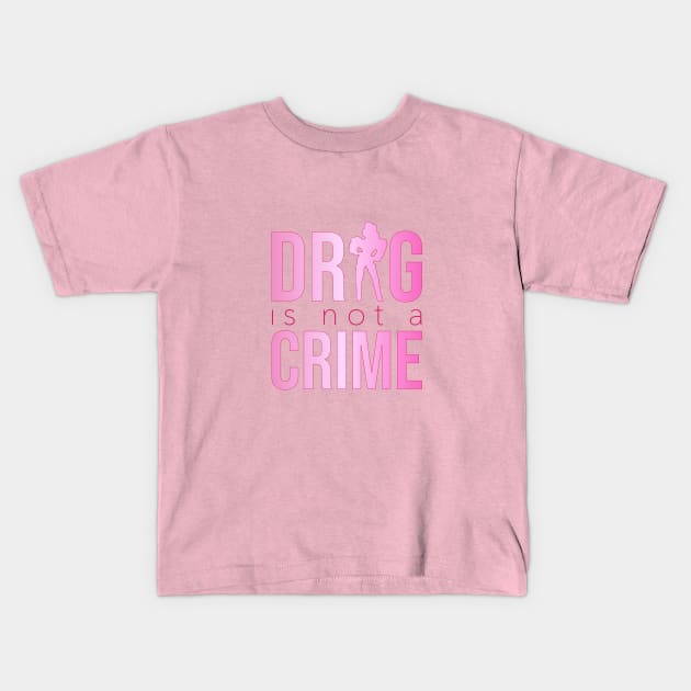 Drag is not a crime (pink) Kids T-Shirt by NickiPostsStuff